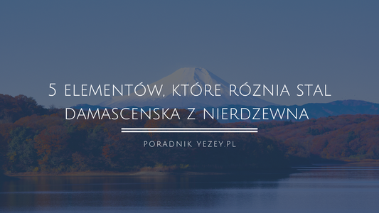 5 elementów, które różnią stal damasceńska z nierdzewną - użyj tych porównań, aby zrozumieć różnice (2023) yezey
