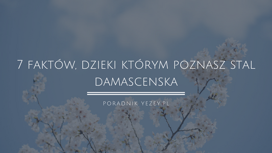 7 faktów, dzięki którym poznasz stal damasceńską. Odkryj prawdę o pochodzeniu tego tajemniczego metalu (aktualizacja 2023) yezey