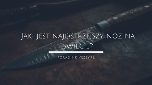 Jaki jest najostrzejszy nóż na świecie? Nóż ze stali damasceńskiej - rekordzista w ostrości (aktualizacja 2023) yezey