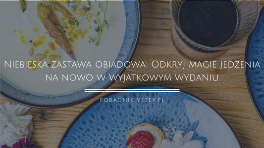 Niebieska-zastawa-obiadowa-Odkryj-magię-jedzenia-na-nowo-w-wyjątkowym-wydaniu yezey