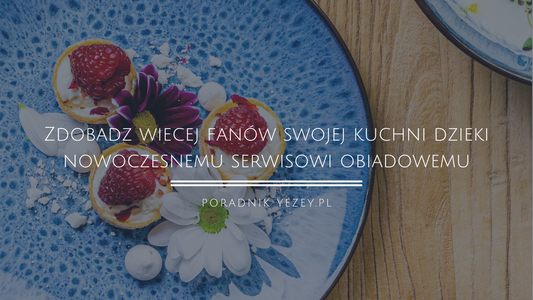 Zdobądź-więcej-fanów-swojej-kuchni-dzięki-nowoczesnemu-serwisowi-obiadowemu-sekret-udanej-dekoracji yezey