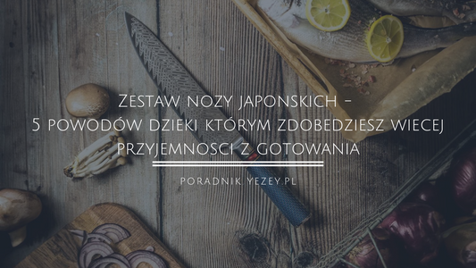 Zestaw-noży-japońskich-5-powodów-dzięki-którym-zdobędziesz-więcej-przyjemności-z-gotowania yezey