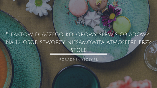 5-faktów-dlaczego-kolorowy-serwis-obiadowy-na-12-osób-stworzy-niesamowitą-atmosferę-przy-stole yezey