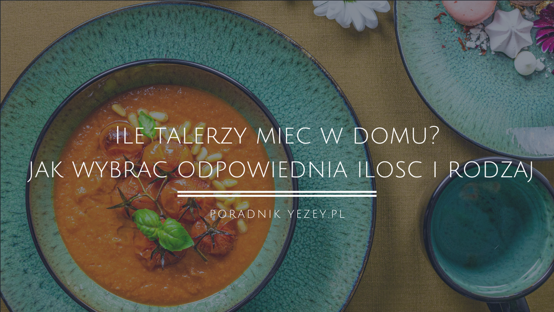 Ile talerzy mieć w domu? Oto jak wybrać odpowiednią ilość i rodzaj dla każdej okazji (2023) yezey