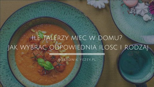 Ile talerzy mieć w domu? Oto jak wybrać odpowiednią ilość i rodzaj dla każdej okazji (2023) yezey