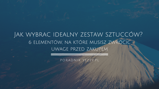 Jak wybrać idealny zestaw sztućców? 6 elementów, na które musisz zwrócić uwagę przed zakupem (2023) yezey