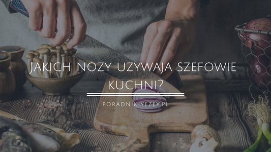 Jakich noży używają szefowie kuchni? Poznaj 4 sekrety profesjonalnych noży szefa kuchni (aktualizacja 2023) yezey