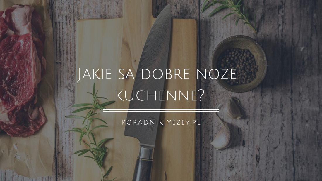 Jakie są dobre noże kuchenne? Stal damasceńska - odkryj 5 sekretów ostrości i trwałości noży (aktualizacja 2023) yezey