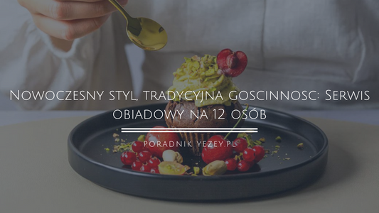 Nowoczesny-styl-tradycyjna-gościnność-Serwis-obiadowy-na-12-osób yezey