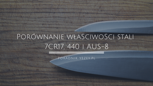 Porównanie właściwości stali 7CR17, 440 i AUS-8 (Praktyczny poradnik dla osób decydujących się na zakup noży) yezey