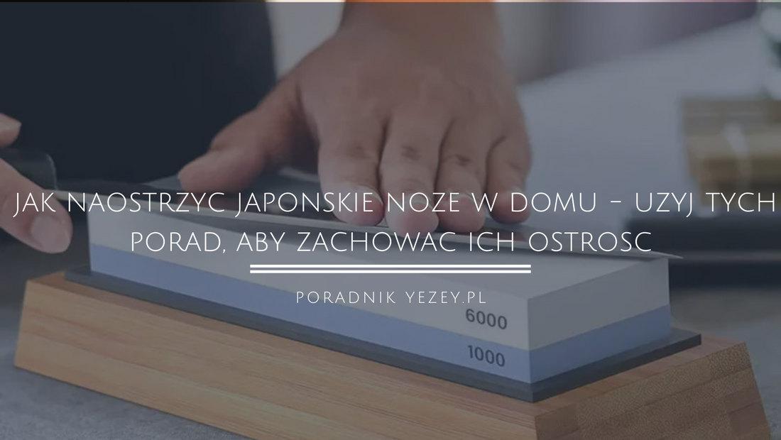 Jak naostrzyć japońskie noże w domu? Użyj tych porad – yezey
