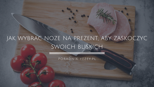 Oto-jak-wybrać-noże-na-prezent-aby-zaskoczyć-swoich-bliskich-weź-te-5-elementów-pod-uwagę yezey