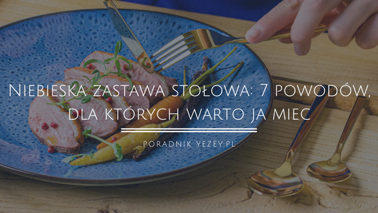 Niebieska zastawa stołowa: 7 powodów, dla których warto ją mieć w swojej kuchni (2023) yezey
