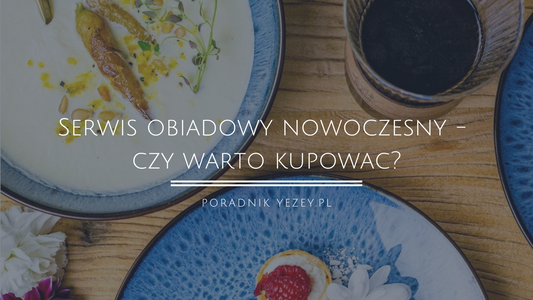 Serwis obiadowy nowoczesny - czy warto kupować? Koniecznie przeczytaj to przed zakupem (Poradnik dla kupujących) yezey